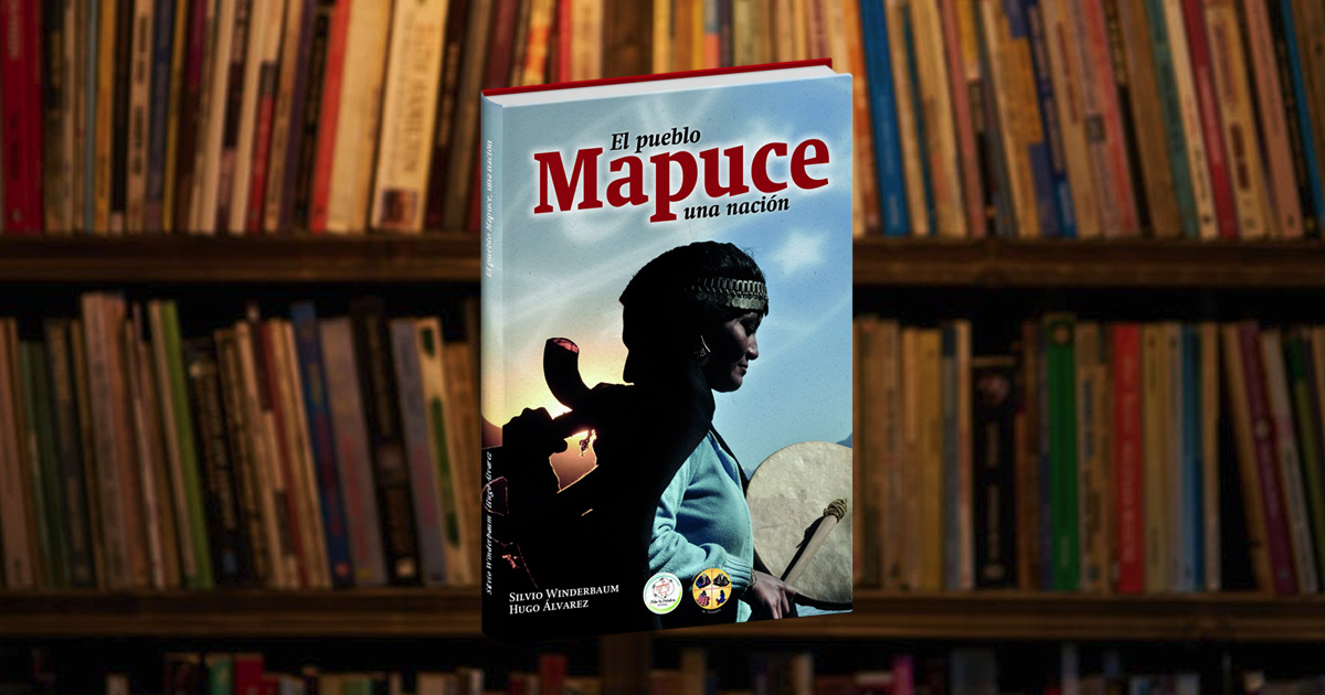 Hablemos De Libros: “El Pueblo Mapuce. Una Nación” de Silvio Winderbaum y Hugo Álvarez