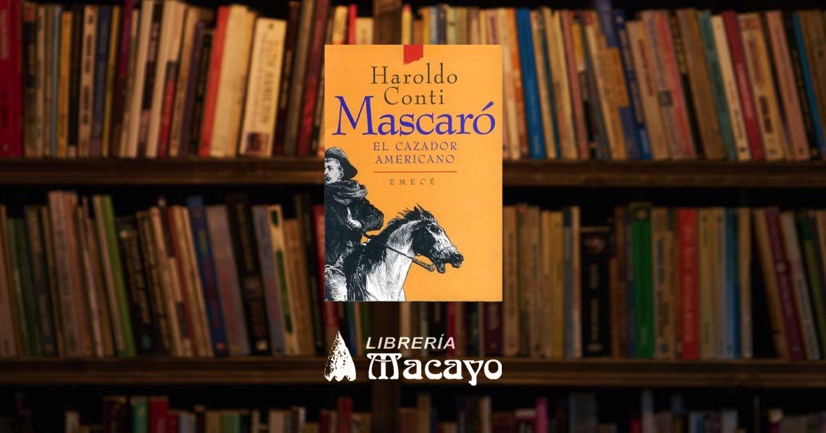 Hablemos De Libros: “Mascaró, el Cazador Americano” de Haroldo Conti