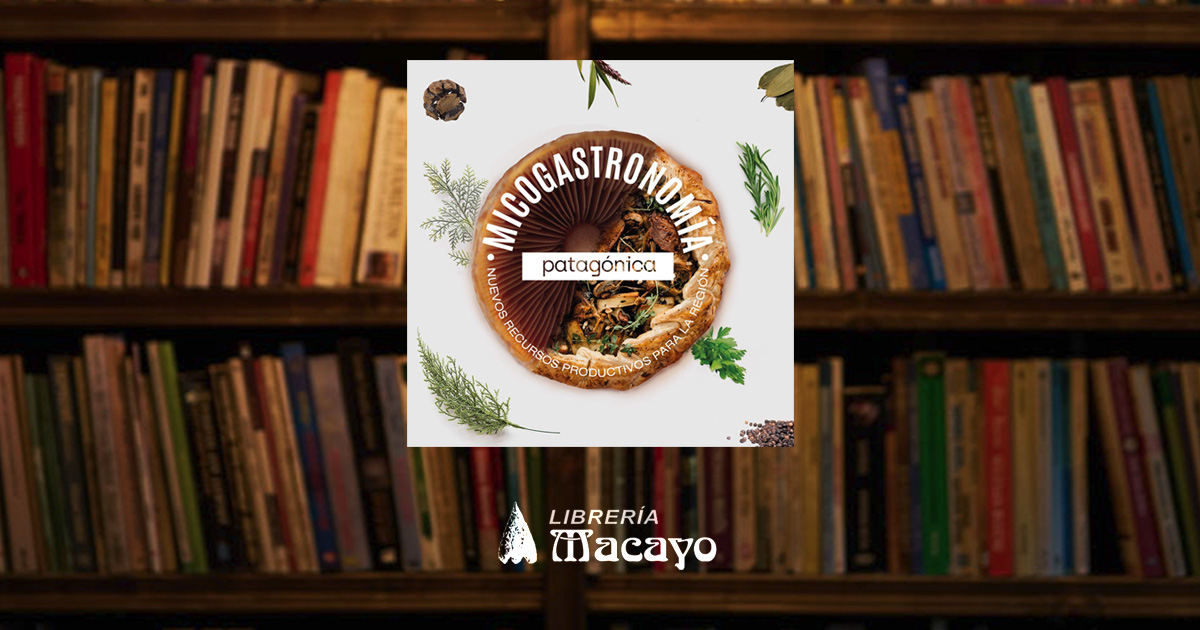 Hablemos De Libros: Micogastronomía Patagónica